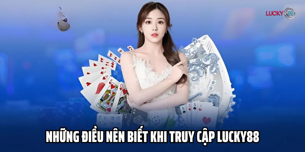 Những điều nên biết khi truy cập Lucky88