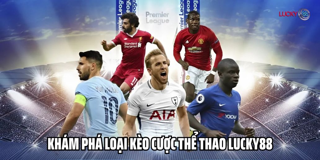 Khám phá các loại kèo cược thể thao Lucky88
