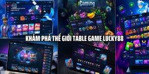Khám Phá Thế Giới Table Game Lucky88 Với Trải Nghiệm Đỉnh Cao