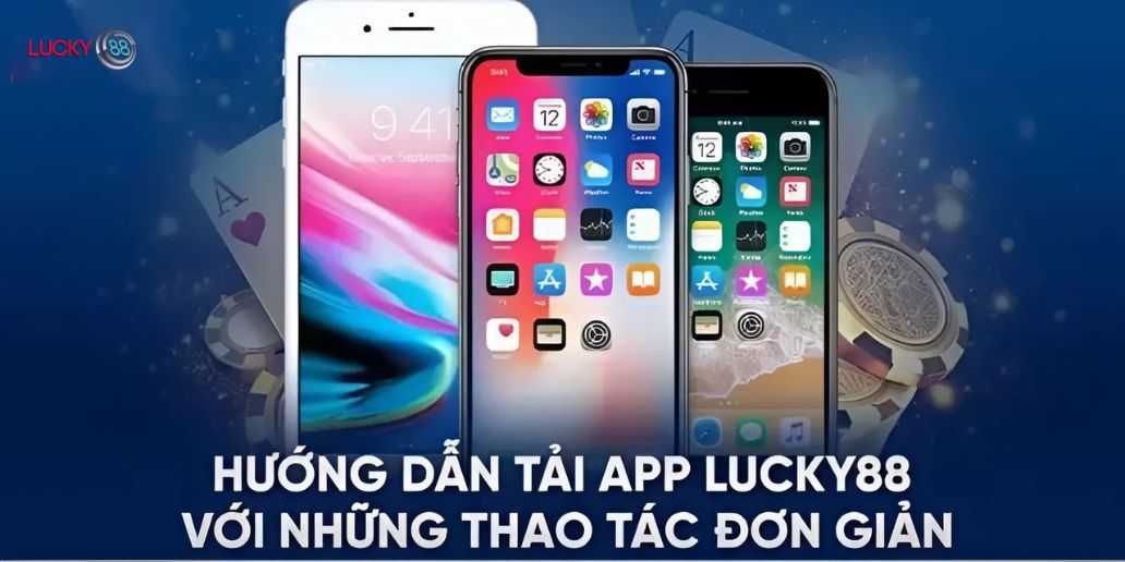 Cách tải app Lucky88 cho iOS và Android - Hướng dẫn chi tiết